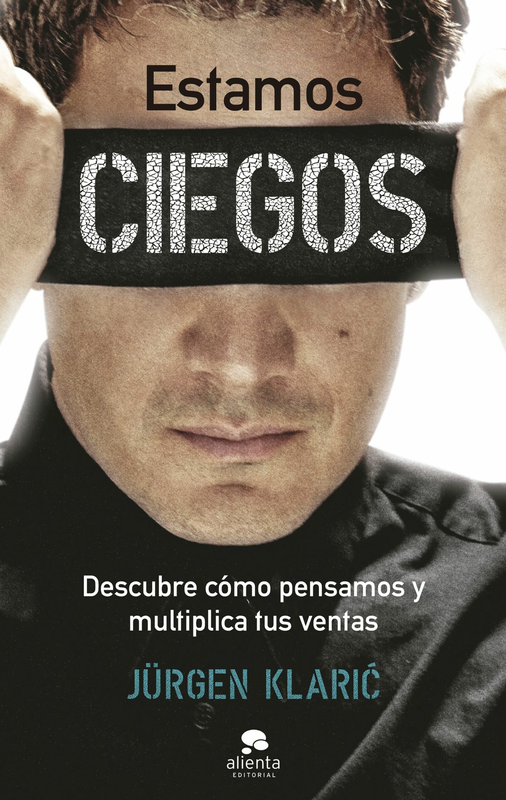Estamos ciegos. Descubre cómo pensamos y multiplica tus ventas