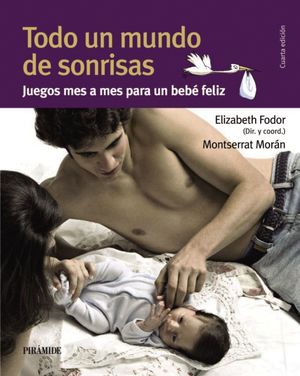 TODO UN MUNDO DE SONRISAS. JUEGOS MES A MES PARA UN BEBE FELIZ