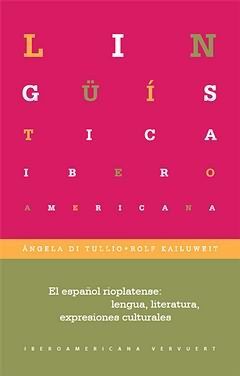 EL ESPAÑOL RIOPLATENSE: LENGUA, LITERATURA, EXPRESIONES CULTURALES