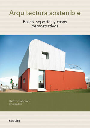 ARQUITECTURA SOSTENIBLE. BASES, SOPORTES Y CASOS DEMOSTRATIVOS