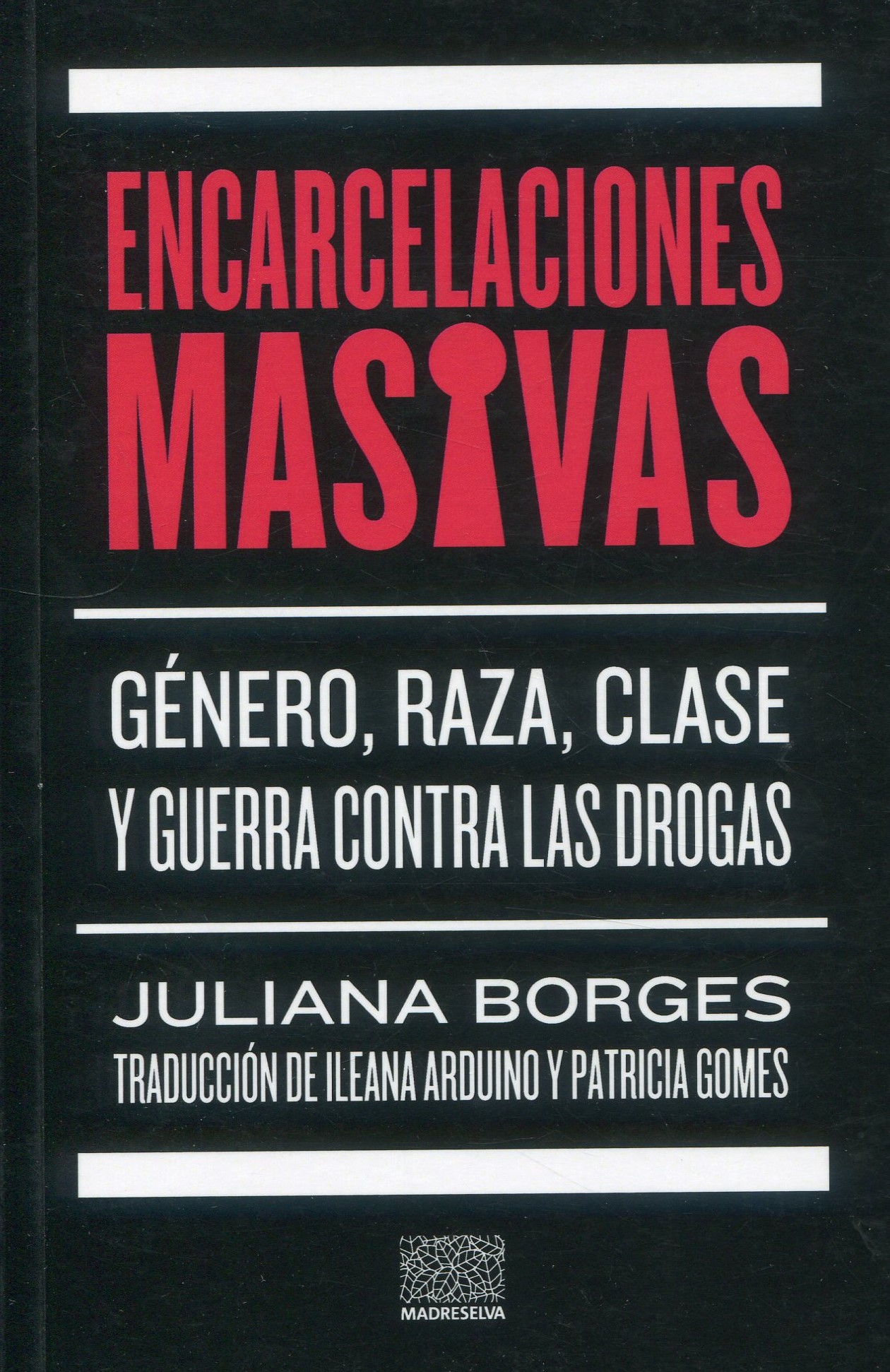 Encarcelaciones masivas. Género, raza y clase y guerra contra las drogas